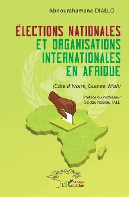 Élections nationales et organisations internationales en Afrique: (Côte d'Ivoire, Guinée, Mali) by Nourou Tall Saidou, Abdourahamane Diallo