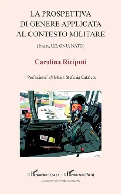 La prospettiva di genere applicata al contesto militare: (Italia, UE, ONU, NATO) by Carolina Riciputi, Maria Stefania Cataleta