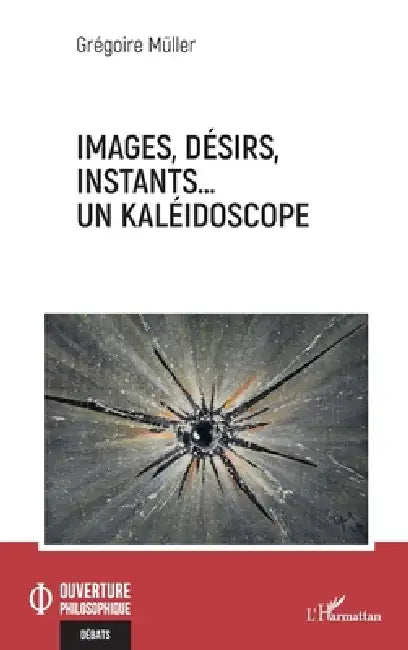 Images, désirs, instants... Un kaléidoscope by Grégoire Müller