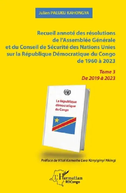 Recueil annoté des résolutions de l'Assemblée Générale et du Conseil de Sécurité des Nations Unies sur la République Démocratique du Congo de 1960 à 2 by Julien Paluku Kahongya, Vital Kamerhe Lwa Kanyiginyi Nkingi