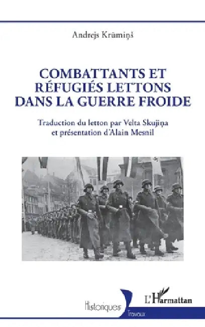 Combattants et réfugiés lettons dans la guerre froide by Alain Mesnil, Andrejs Krumins, Velta Skujina