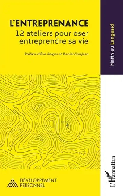 L'entreprenance: 12 ateliers pour oser entreprendre sa vie by Matthieu Langeard, Ève Berger, Daniel Grosjean
