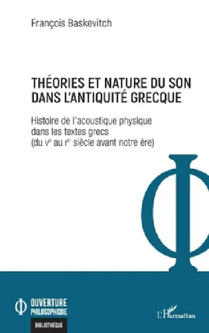 Théories et nature du son dans l'Antiquité grecque: Histoire de l'acoustique physique dans les textes grecs (du Ve au Ier siècle avant notre ère) by François Baskevitch