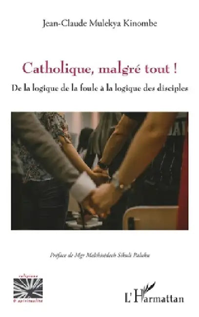 Catholique, malgré tout !: De la logique de la foule à la logique des disciples by Jean-Claude Mulekya Kinombe, Melchisédech Sikuli Paluku