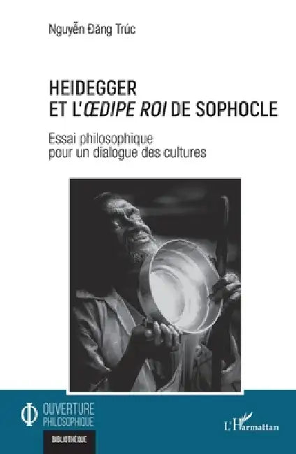 Heidegger et l'Oedipe roi de Sophocle: Essai philosophique pour un dialogue des cultures by Dang Truc Nguyen