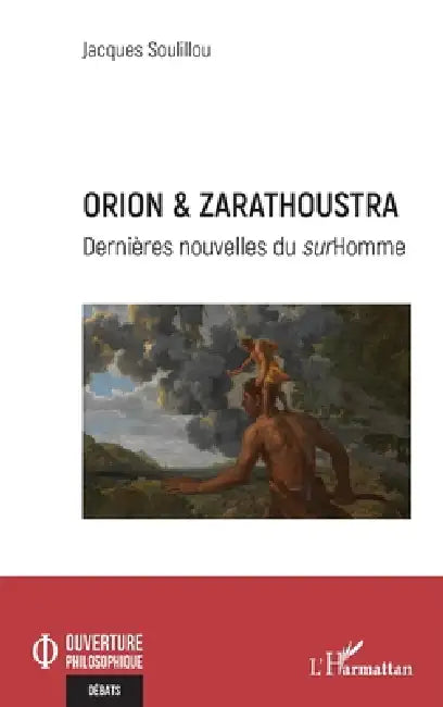 Orion & Zarathoustra: Dernières nouvelles du surHomme by Jacques Soulillou