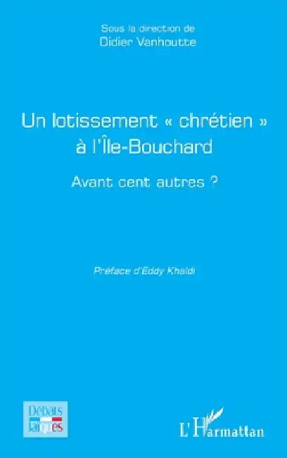 Un lotissement chrétien à l'Île-Bouchard: Avant cent autres ? by Didier Vanhoutte, Eddy Khaldi