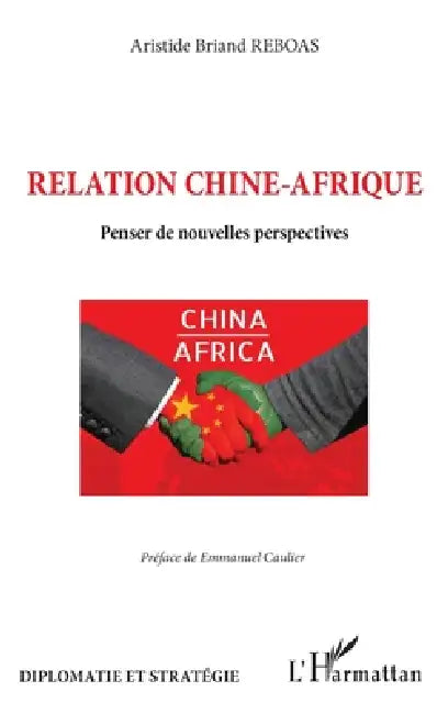 Relation Chine-Afrique: Penser de nouvelles perspectives by Aristide Briand Reboas, Emmanuel Caulier