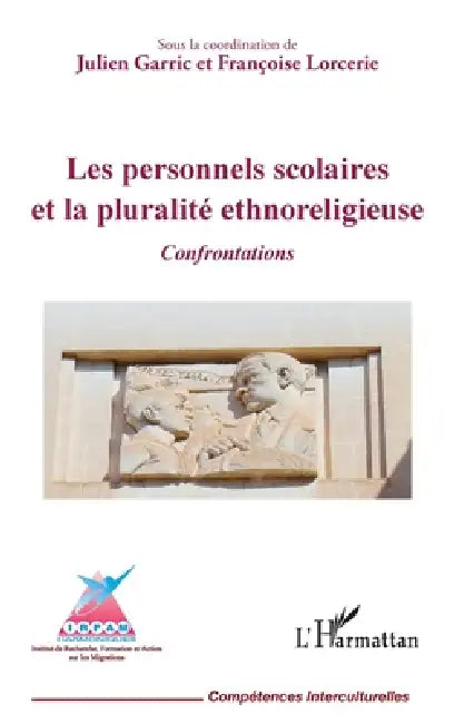 Les personnels scolaires et la pluralité ethnoreligieuse: Confrontations by Julien Garric, Françoise Lorcerie