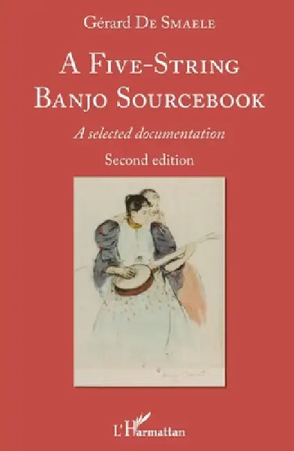 A Five-String Banjo Sourcebook: A selected documentation Second edition by Gérard de Smaele