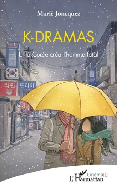 K-dramas: Et la Corée créa l'homme fatal by Marie Joncquez