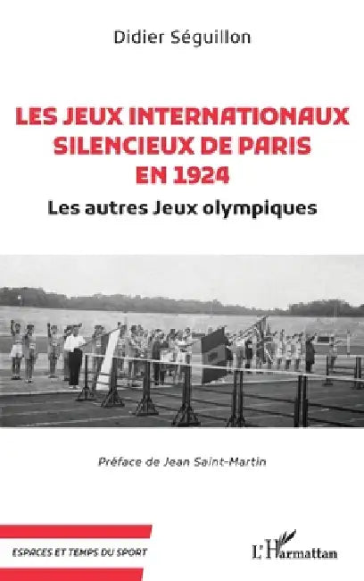 Les Jeux internationaux silencieux de Paris en 1924: Les autres Jeux olympiques by Didier Séguillon, Jean Saint-Martin