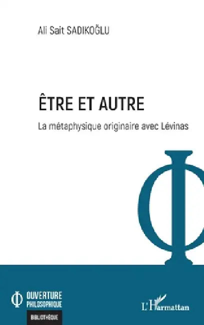 Être et autre: La métaphysique originaire avec Lévinas by Ali Sait Sadikoglu