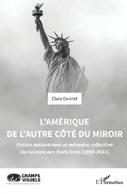 L'Amérique de l'autre côté du miroir: Fiction mainstream et mémoire collective du racisme aux Etats-Unis (1990-2021) by Clara Gonnet