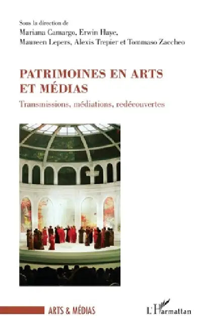 Patrimoines en arts et médias: Transmissions, médiations, redécouvertes by Mariana Camargo, Erwin Haye, Maureen Lepers