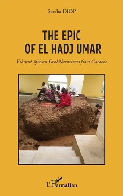 The Epic Of El Hadj Umar: Vibrant African Oral Narratives from Gambia by Samba Diop