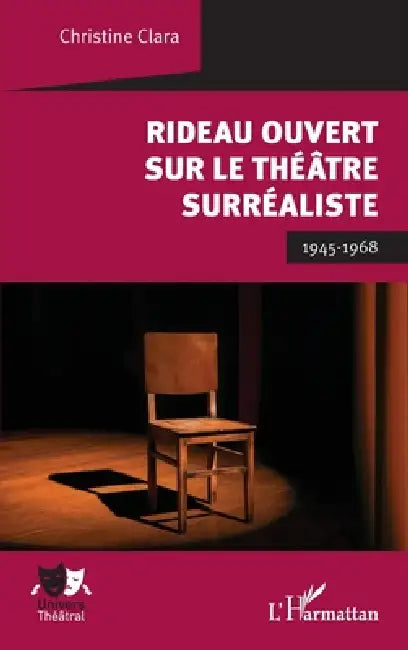 Rideau ouvert sur le théâtre surréaliste: 1945-1968 by Christine Clara