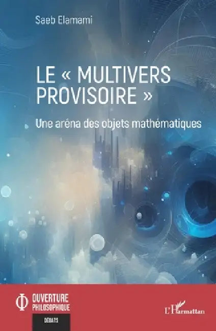 Le "multivers provisoire": Une aréna des objets mathématiques by Saeb Elamami