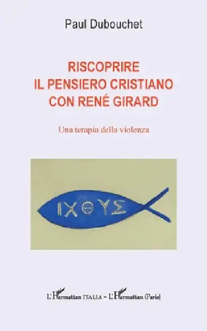 Riscoprire il pensiero cristiano con René Girard: Una terapia della violenza by Paul Dubouchet