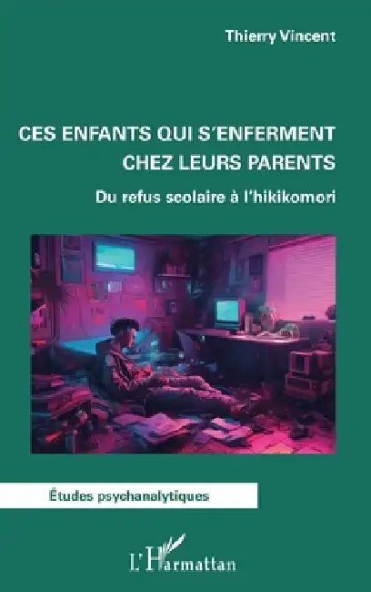 Ces enfants qui s'enferment chez leurs parents: Du refus scolaire à l'hikikomori by Thierry Vincent