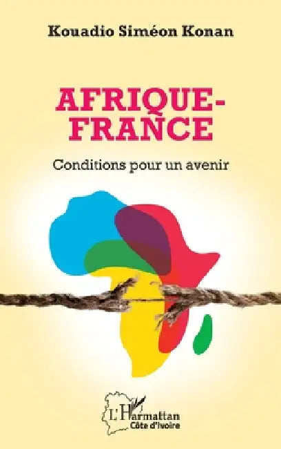 Afrique-France: Conditions pour un avenir by Kouadio Siméon Konan