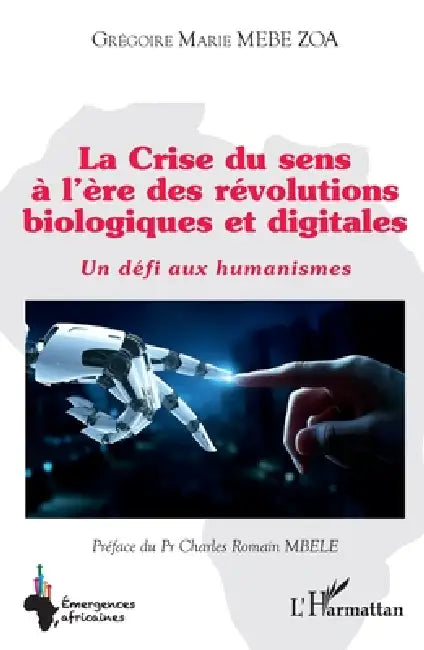 La Crise du sens à l'ère des révolutions biologiques et digitales: Un défi aux humanismes by Grégoire Marie Mebe Zoa, Charles Romain Mbele