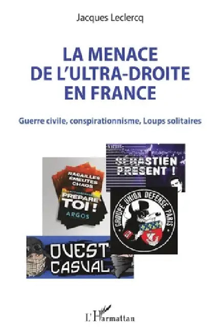 La menace de l'ultra-droite en France: Guerre civile, conspirationnisme, Loups solitaires by Jacques LeClercq