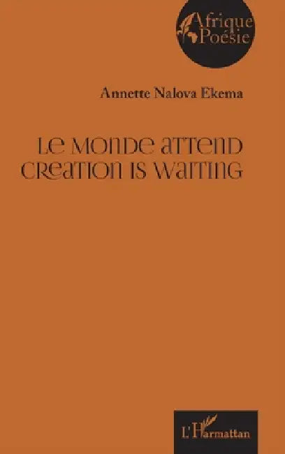 Le Monde attend Creation is waiting by Annette Nalova Ekema