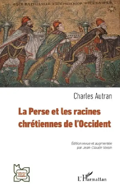 La Perse et les racines chrétiennes de l'Occident by Charles Autran