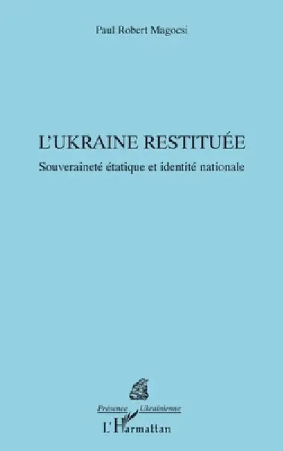 L'Ukraine restituée: Souveraineté étatique et identité nationale by Paul Robert Magocsi