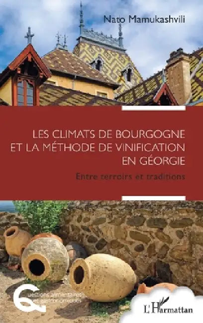 Les climats de Bourgogne et la méthode de vinification en Géorgie: Entre terroirs et traditions by Nato Mamukashvili