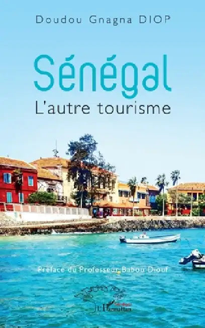 Sénégal: L'autre tourisme by Doudou Gnagna Diop, Babou Diouf