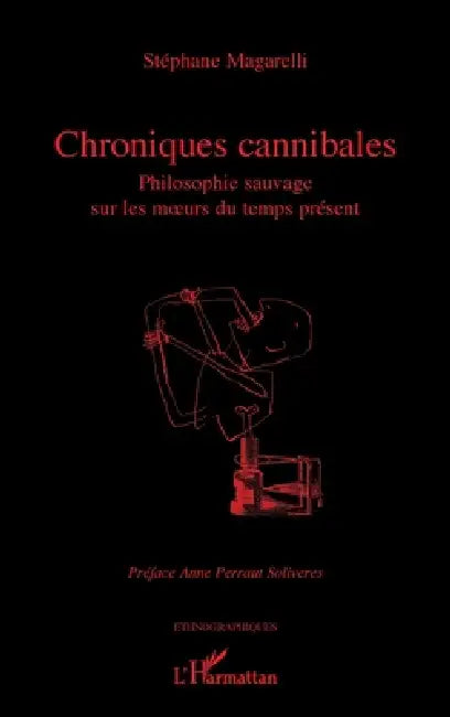 Chroniques cannibales: Philosophie sauvage sur les moeurs du temps présent by Stéphane Magarelli, Anne Perraut Soliveres