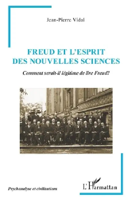 Freud et l'Esprit des Nouvelles Sciences: Comment serait-il légitime de lire Freud? by Jean-Pierre Vidal