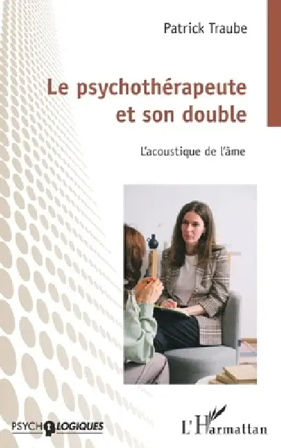 Le psychothérapeute et son double: L'acoustique de l'âme by Patrick Traube