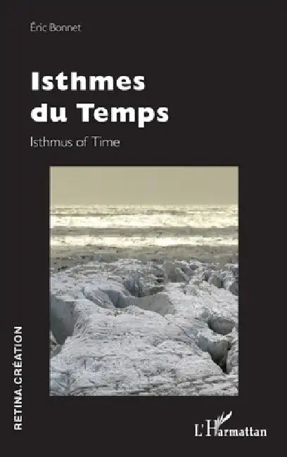 Isthmes du Temps: Isthmus of Time by Eric Bonnet