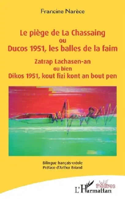 Le piège de La Chassaing ou Ducos 1951, les balles de la faim - Zatrap Lachasen-an ou bien Dikos 1951, kout fizi kont an bout pen: Bilingue français-c by Francine Narèce, Arthur Briand