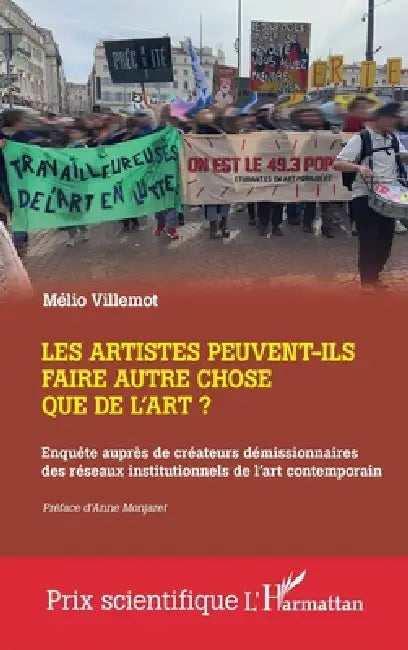 Les artistes peuvent-ils faire autre chose que de l'art?: Enquête auprès de créateurs démissionnaires des réseaux institutionnels de l'art contemporai by Mélio Villemot, Anne Monjaret