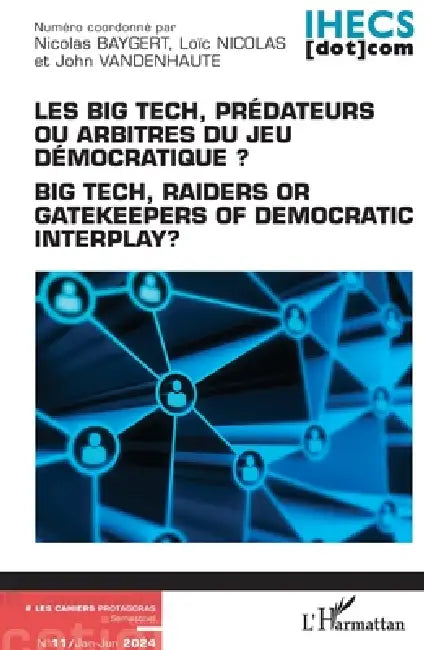 Les Big Tech, prédateurs ou arbitres du jeu démocratique ?: Big Tech readers or gatekeepers of democratic interplay ? by Nicolas Baygert, Loïc Nicolas, John Vandenhaute