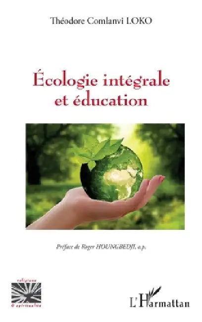 Écologie intégrale et éducation by Théodore Comlanvi Loko, Roger Houngbedji