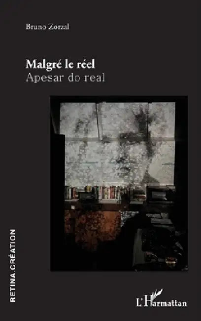 Malgré le réel: Apesar do real by Bruno Zorzal