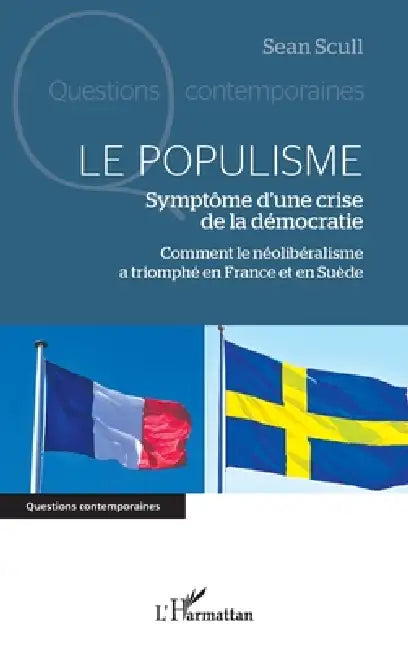 Le populisme: Symptôme d'une crise de la démocratie Comment le néolibéralisme a triomphé en France et en Suède by Sean Scull