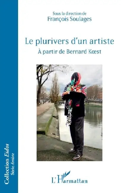 Le plurivers d'un artiste: À partir de Bernard Koest by François Soulages