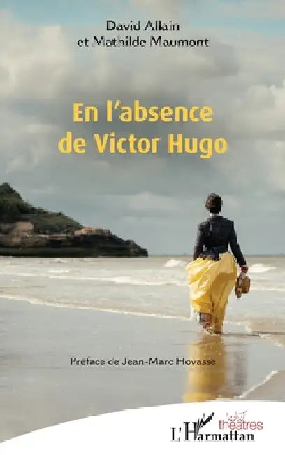 En l'absence de Victor Hugo by David Allain, Mathilde Maumont, Jean-Marc Hovasse