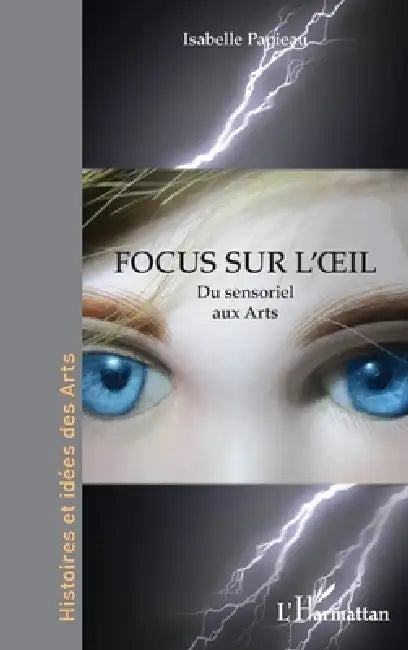 Focus sur l'oeil: Du sensoriel aux Arts by Isabelle Papieau