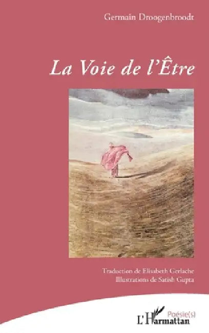 La Voie de l'Être by Germain Droogenbroodt, Elisabeth Gerlache, Satish Gupta