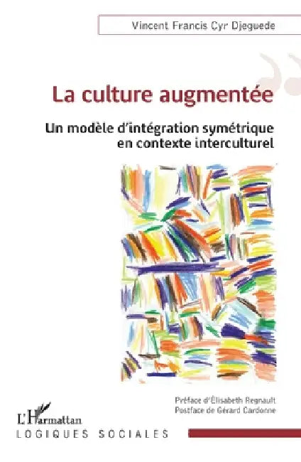 La culture augmentée: Un modèle d'intégration symétrique en contexte interculturel by Vincent Francis Cyr Djeguede, Elisabeth Regnault, Gérard Cardonne