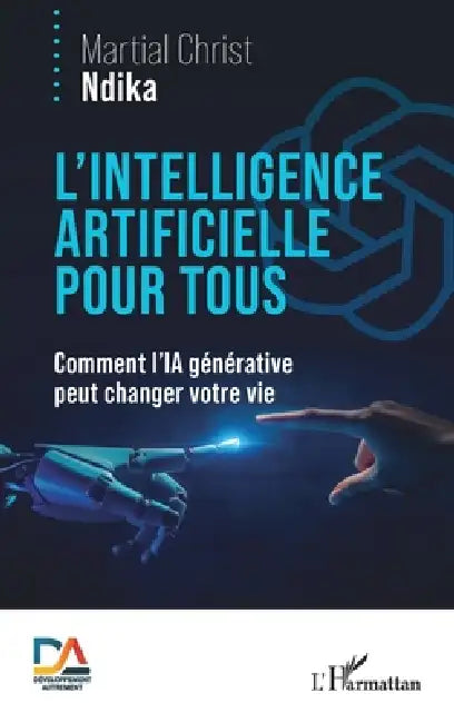 L'intelligence artificielle pour tous: Comment l'IA générative peut changer votre vie by Martial Christ Ndika