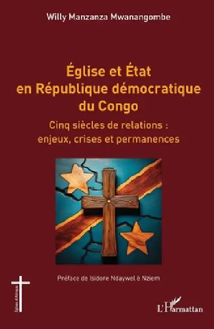 Église et État en République démocratique du Congo: Cinq siècles de relations: enjeux, crises et permanences by Willy Manzanza Mwanangombe, Isidore Ndaywel È. Nziem