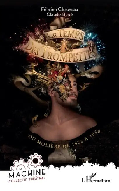 Le temps des trompettes: ou Molière de 1622 à 1658 by Félicien Chauveau, Claude Boué